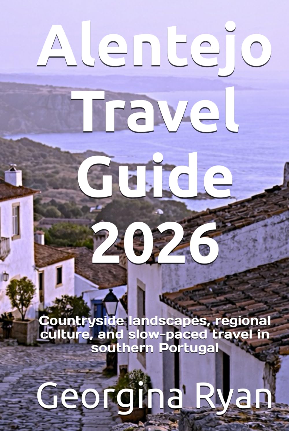 Alentejo Travel Guide 2026: Countryside landscapes, regional culture, and slow-paced travel in southern Portugal