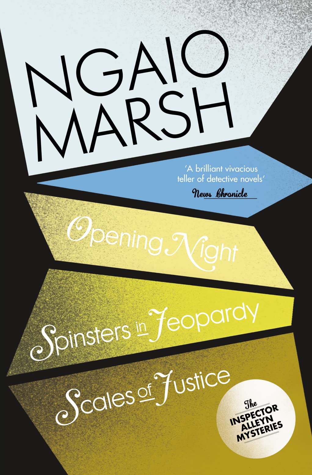 Opening Night / Spinsters in Jeopardy / Scales of Justice: Three Complete Inspector Alleyn Mysteries in One Essential British Crime Collection: Book 6 (The Ngaio Marsh Collection)