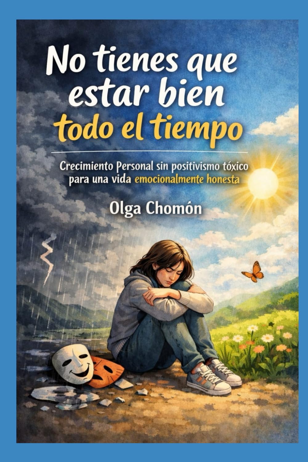 No tienes que estar bien todo el tiempo: Crecimiento personal sin positivismo tóxico para una vida emocionalmente honesta
