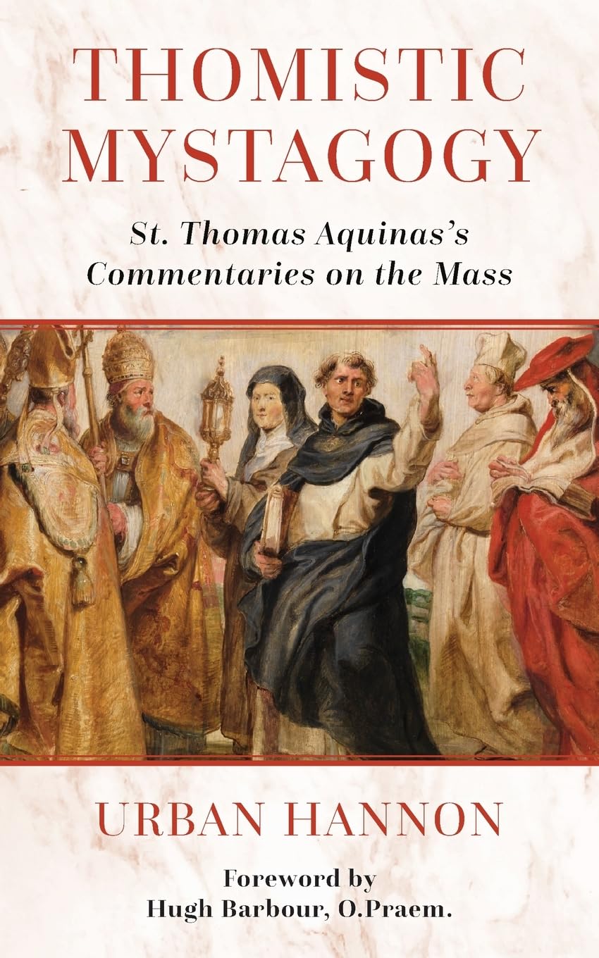 Thomistic Mystagogy: St. Thomas Aquinas's Commentaries on the Mass: 11 (Os Justi Studies in Catholic Tradition)