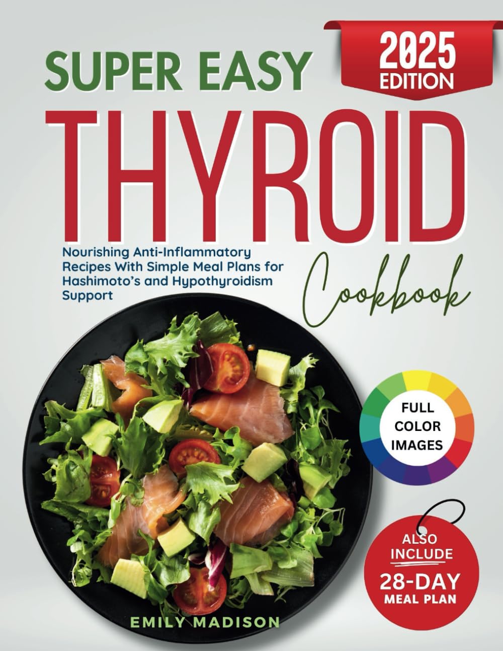 Super Easy Thyroid Cookbook: Nourishing Anti-Inflammatory Recipes With Simple Meal Plans for Hashimoto’s and Hypothyroidism Support      Paperback – March 16, 2025