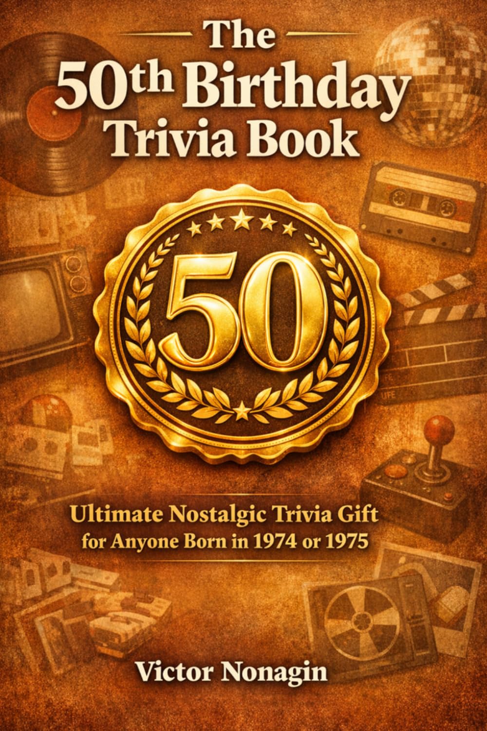 The 50th Birthday Trivia Book: Ultimate Nostalgic Trivia Gift for Anyone Born in 1974 or 1975