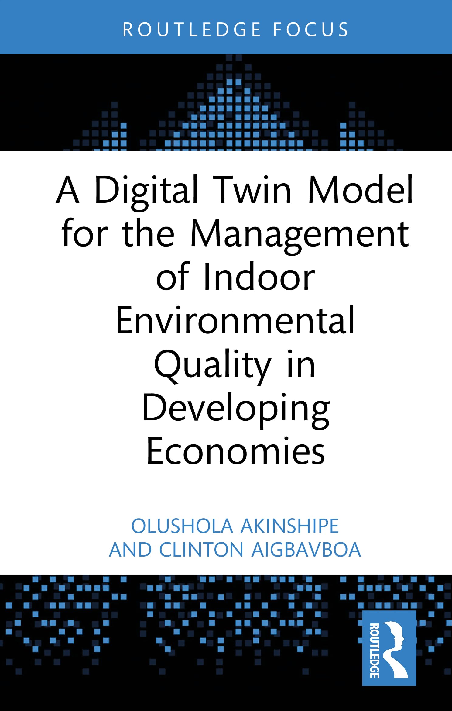 A Digital Twin Model for the Management of Indoor Environmental Quality in Developing Economies (Routledge Research Collections for Construction in Developing Countries)