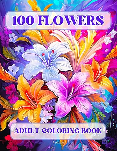 100 Flowers Adult Coloring Book: Beautiful and Easy Flowers, Vases with Bouquets, and Patterns, Coloring Pages with Large Print for Relaxation and Calmness (Flowers Coloring Book)