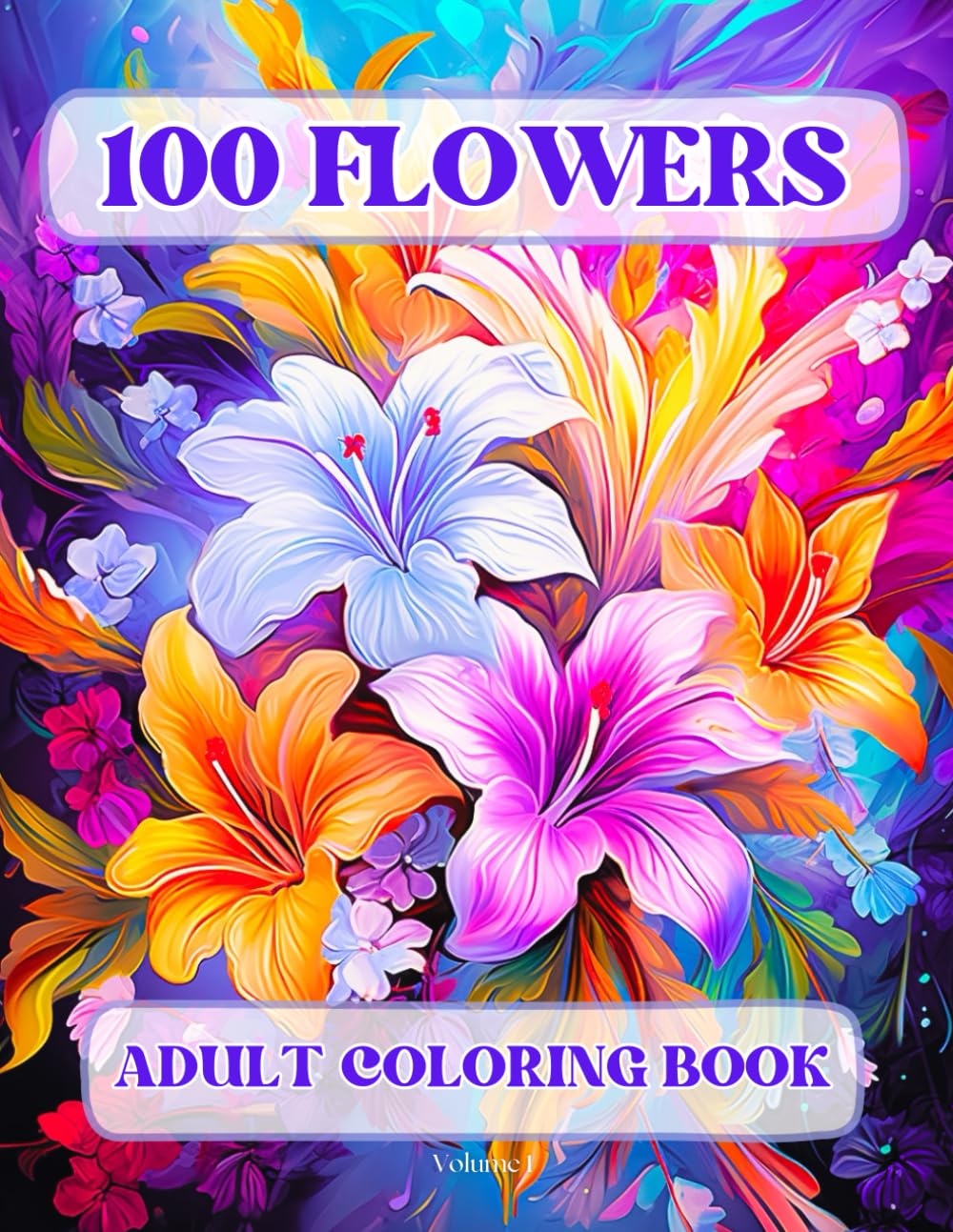 100 Flowers Adult Coloring Book: Beautiful and Easy Flowers, Vases with Bouquets, and Patterns, Coloring Pages with Large Print for Relaxation and Calmness (Flowers Coloring Book)