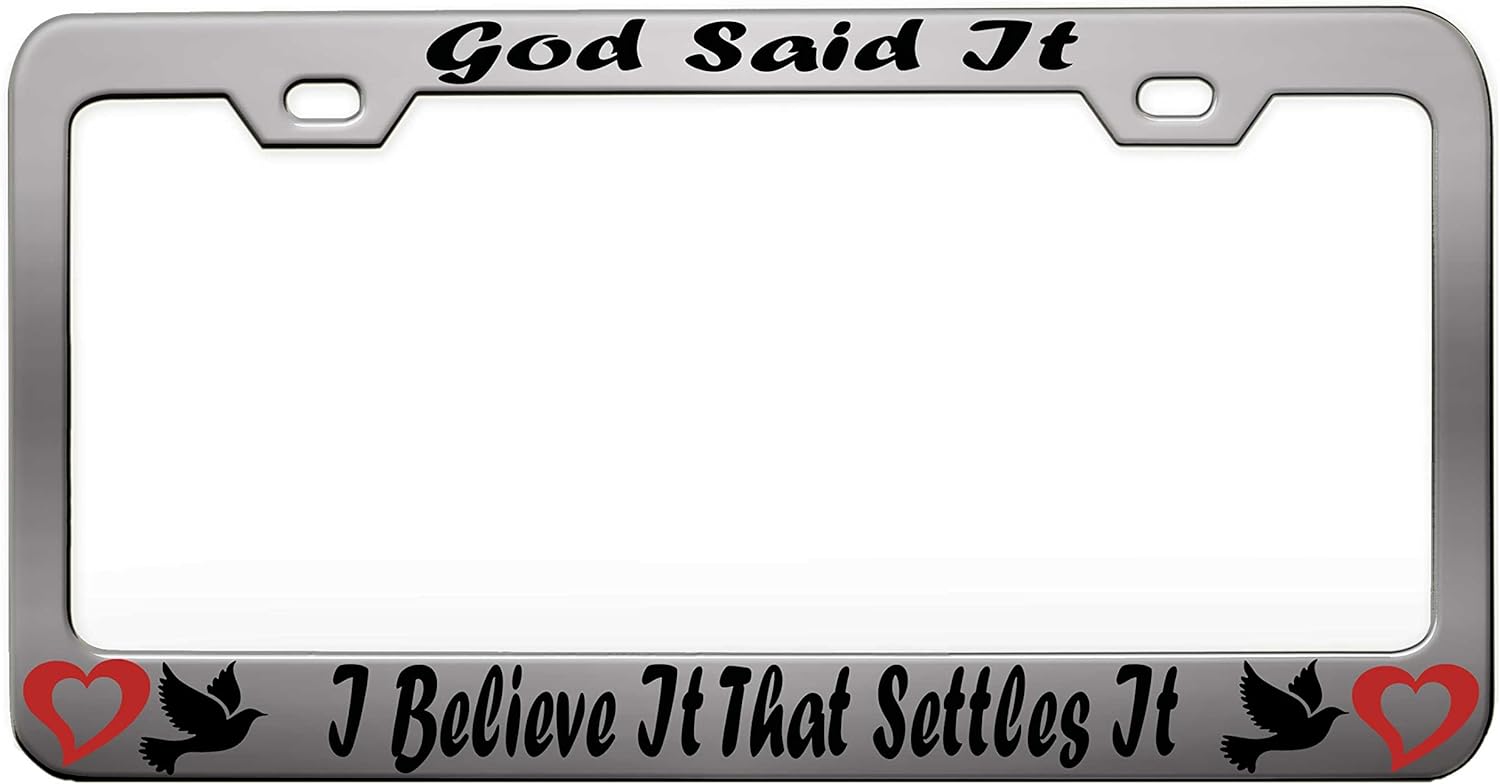 GOD Said IT I Believe IT That Settles IT, Religious Jesus Christian Car SUV - Chrome Steel Metal License Tag Holder, License Plate Frame