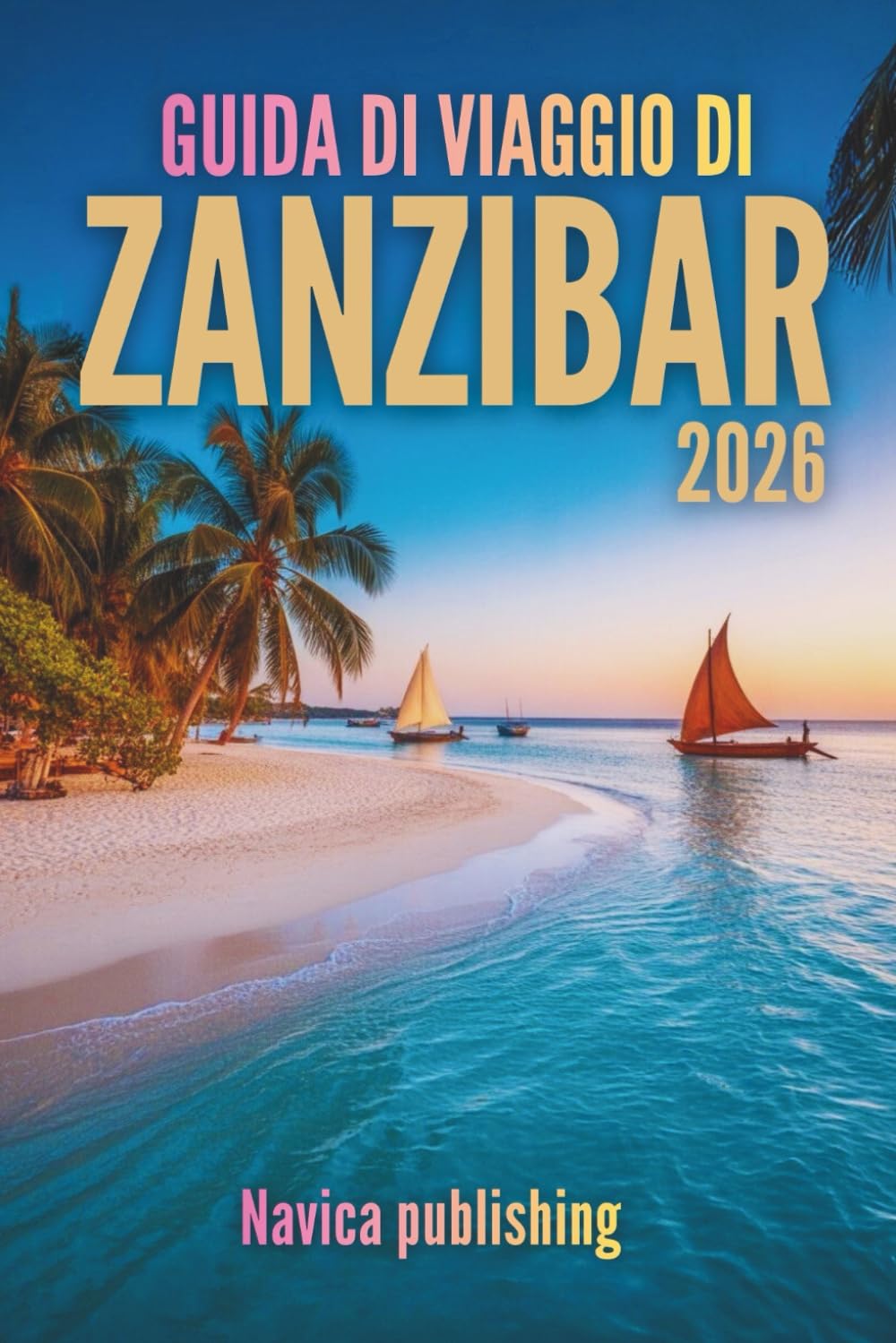 GUIDA DI VIAGGIO DI ZANZIBAR 2026: Un viaggio nell'isola che fonde i sogni dell'oceano con la storia vivente