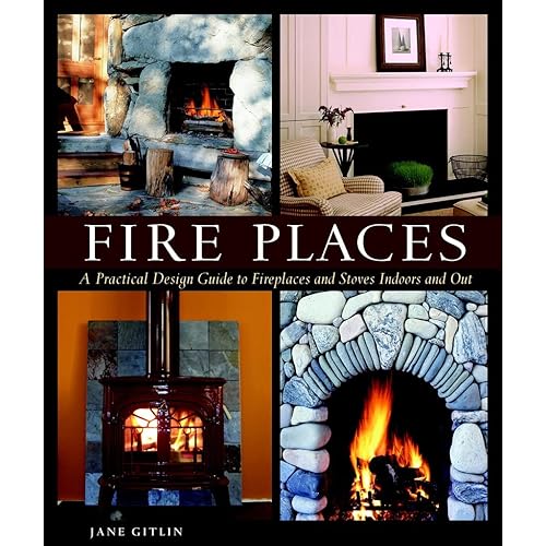 Fire Places: A Practical Design Guide to Fireplaces and Stoves