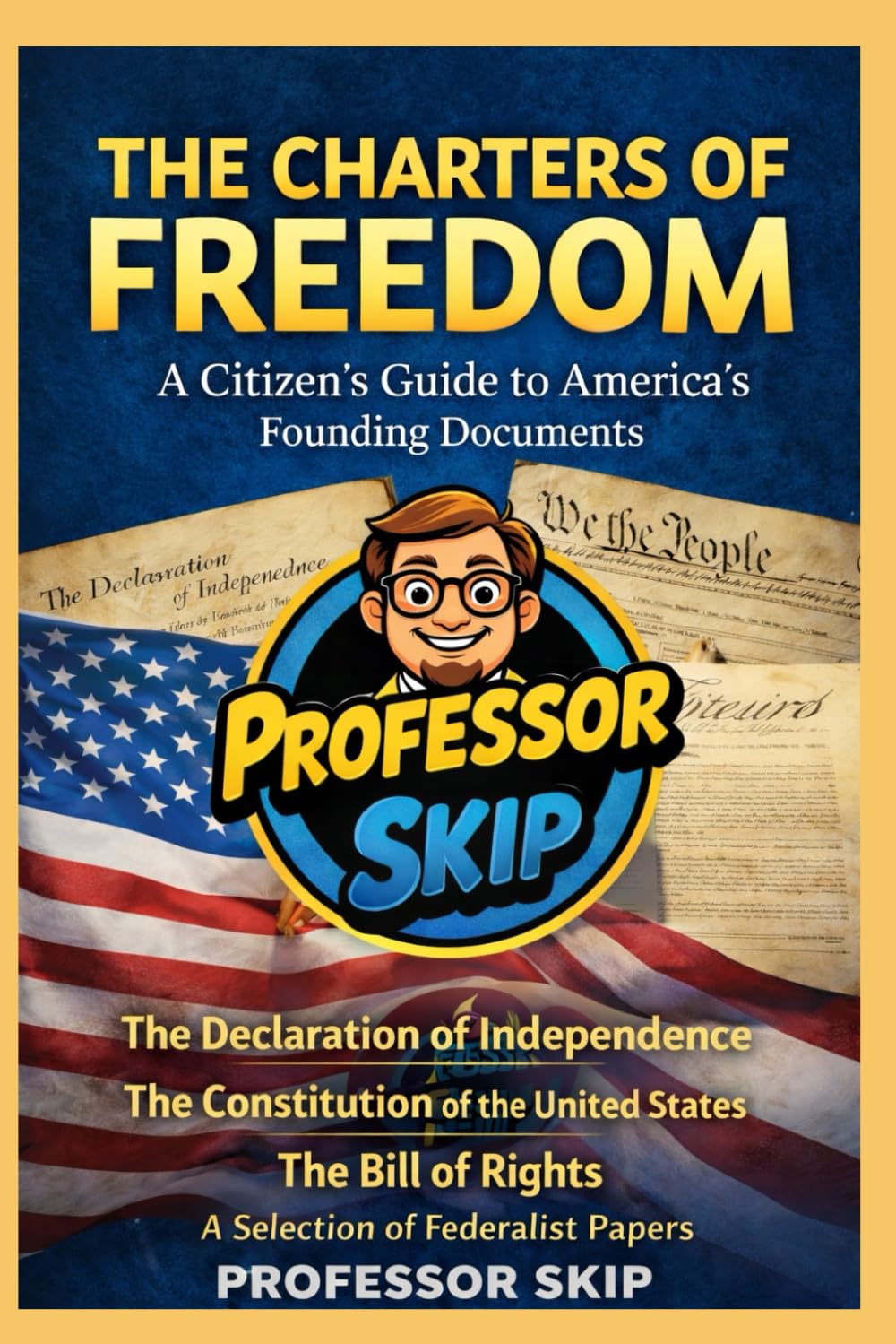 The Charters of Freedom: A Citizen's Guide to America's Founding Documents
