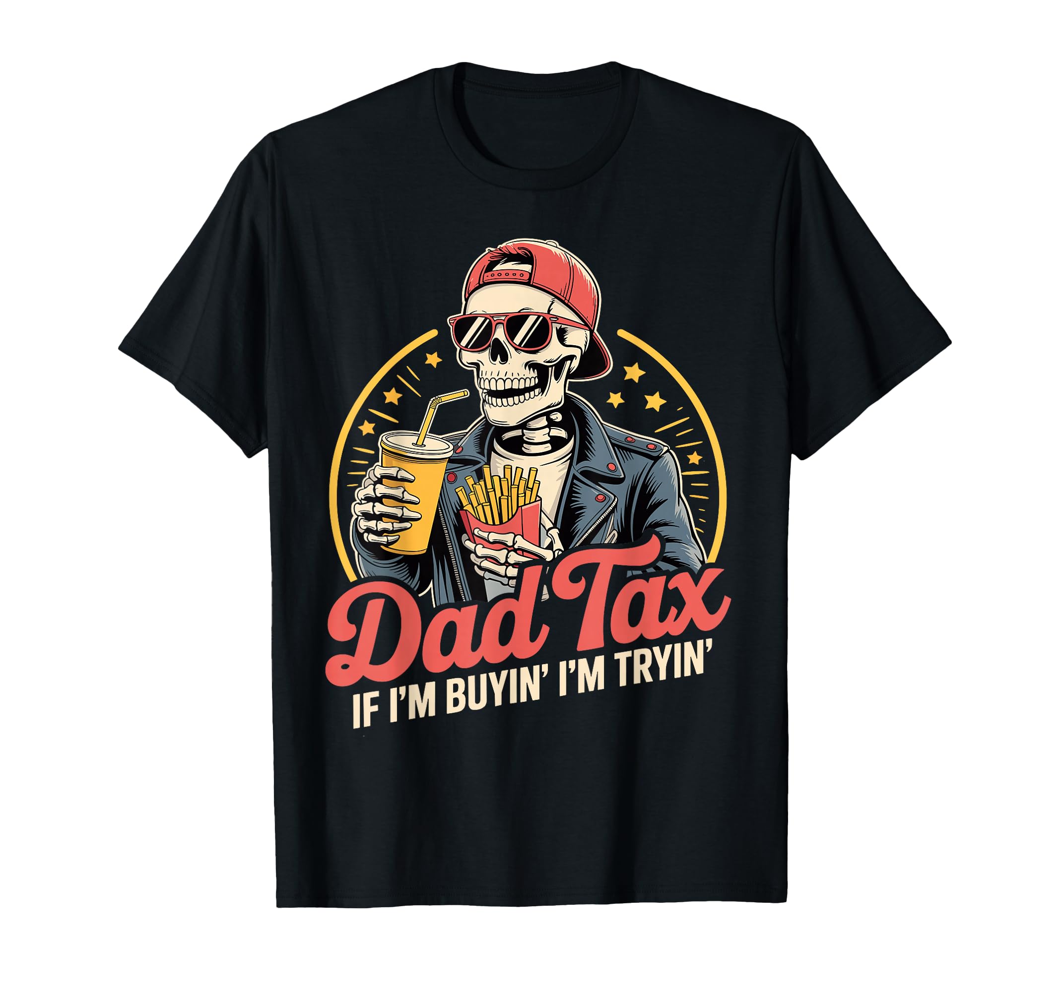 Dad Tax If I'm Buyin' I'm Tryin' Funny Father Humor T-Shirt