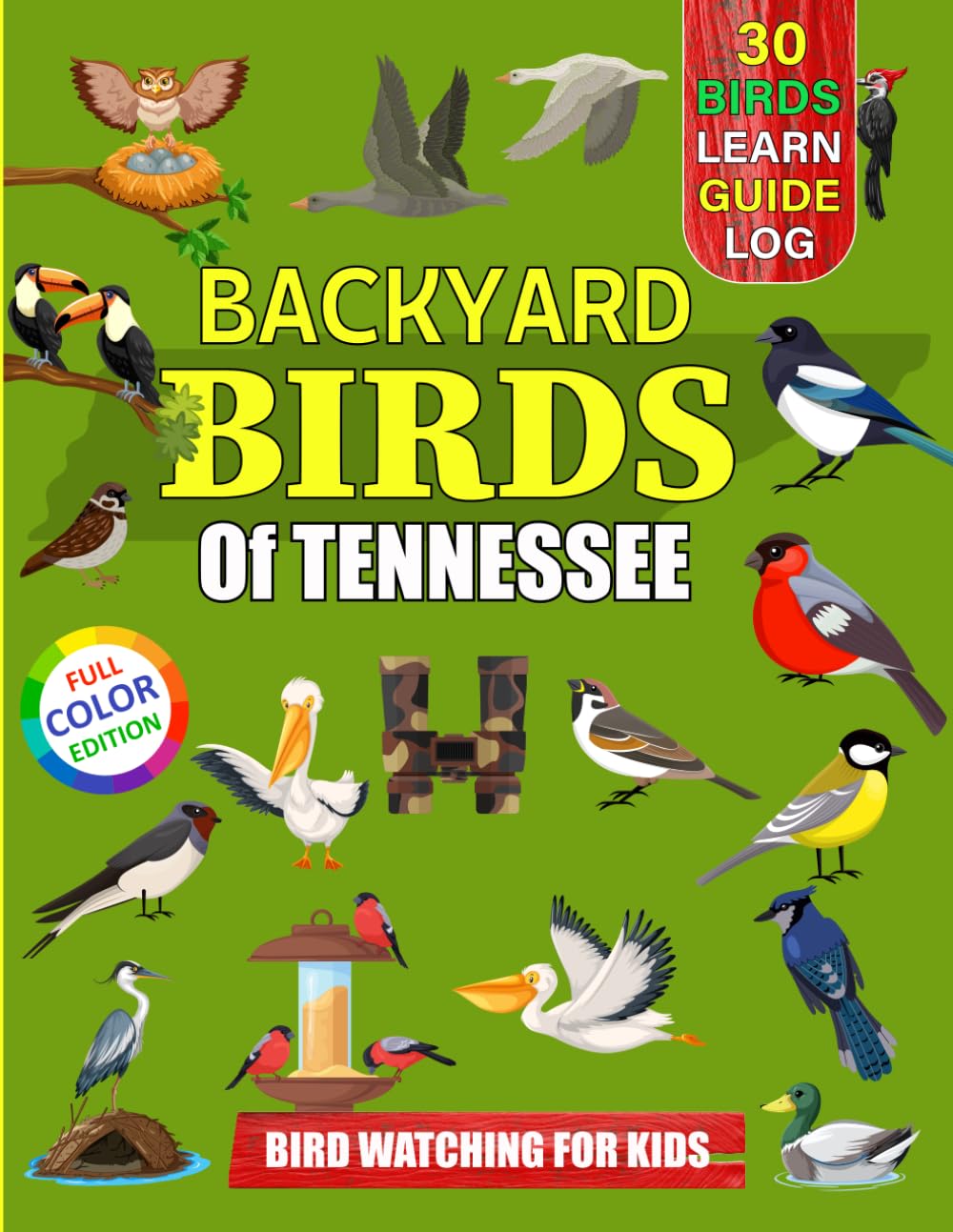 Backyard Birds Of Tennessee: Bird watching guide and logbook with 30 backyard birds of Tennessee for kids, teens and beginners - includes Bird ... guide information, journal, notes and more.