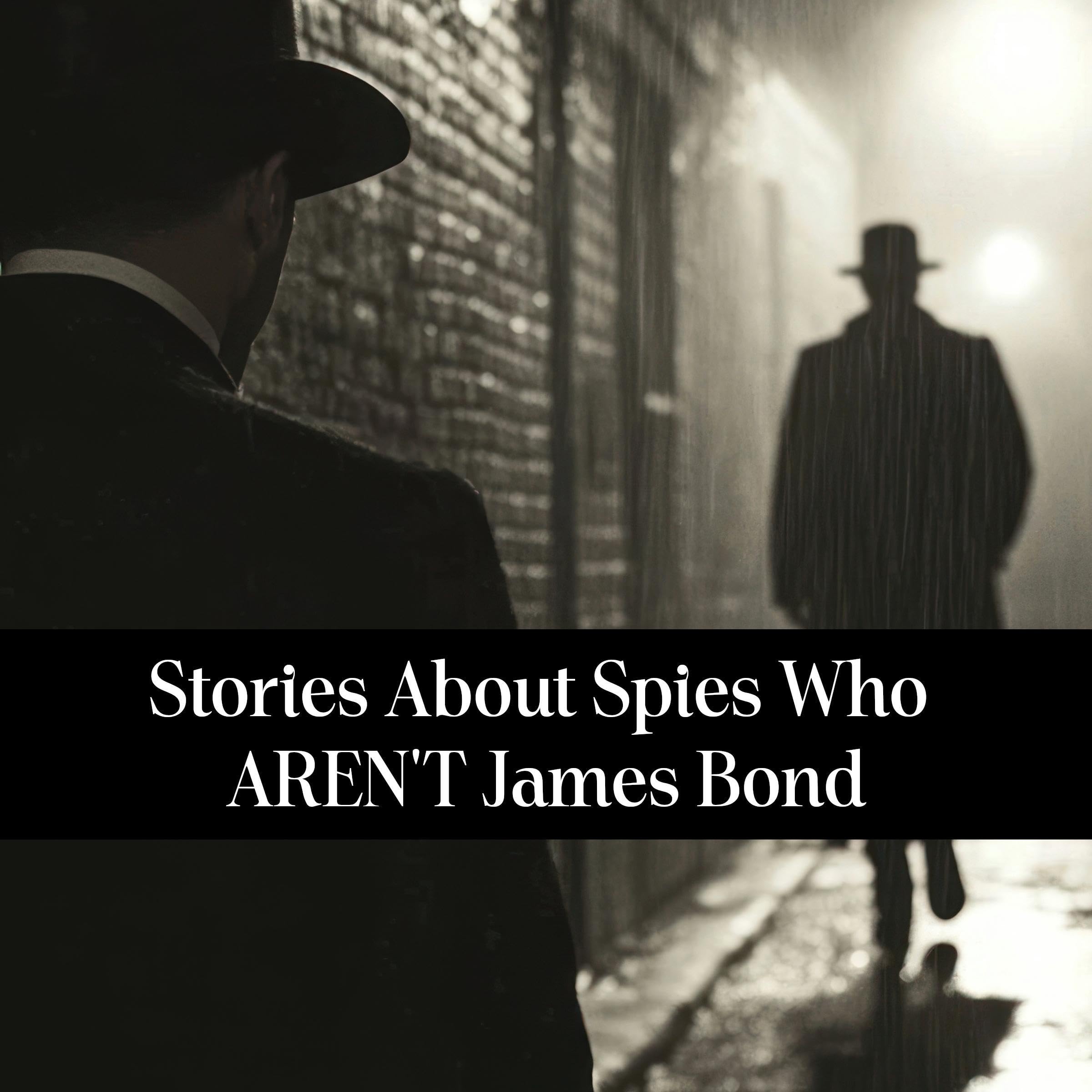 Stories About Spies Who AREN'T James Bond