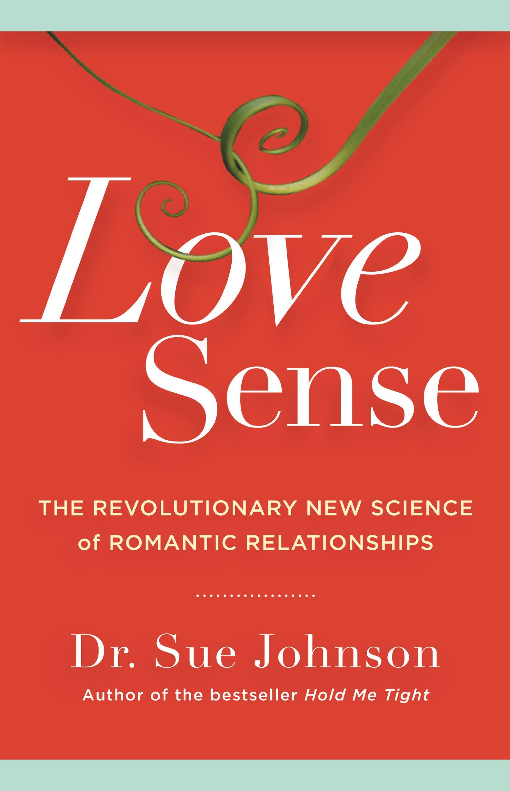 Love Sense: The Revolutionary New Science of Romantic Relationships (The Dr. Sue Johnson Collection Book 2)