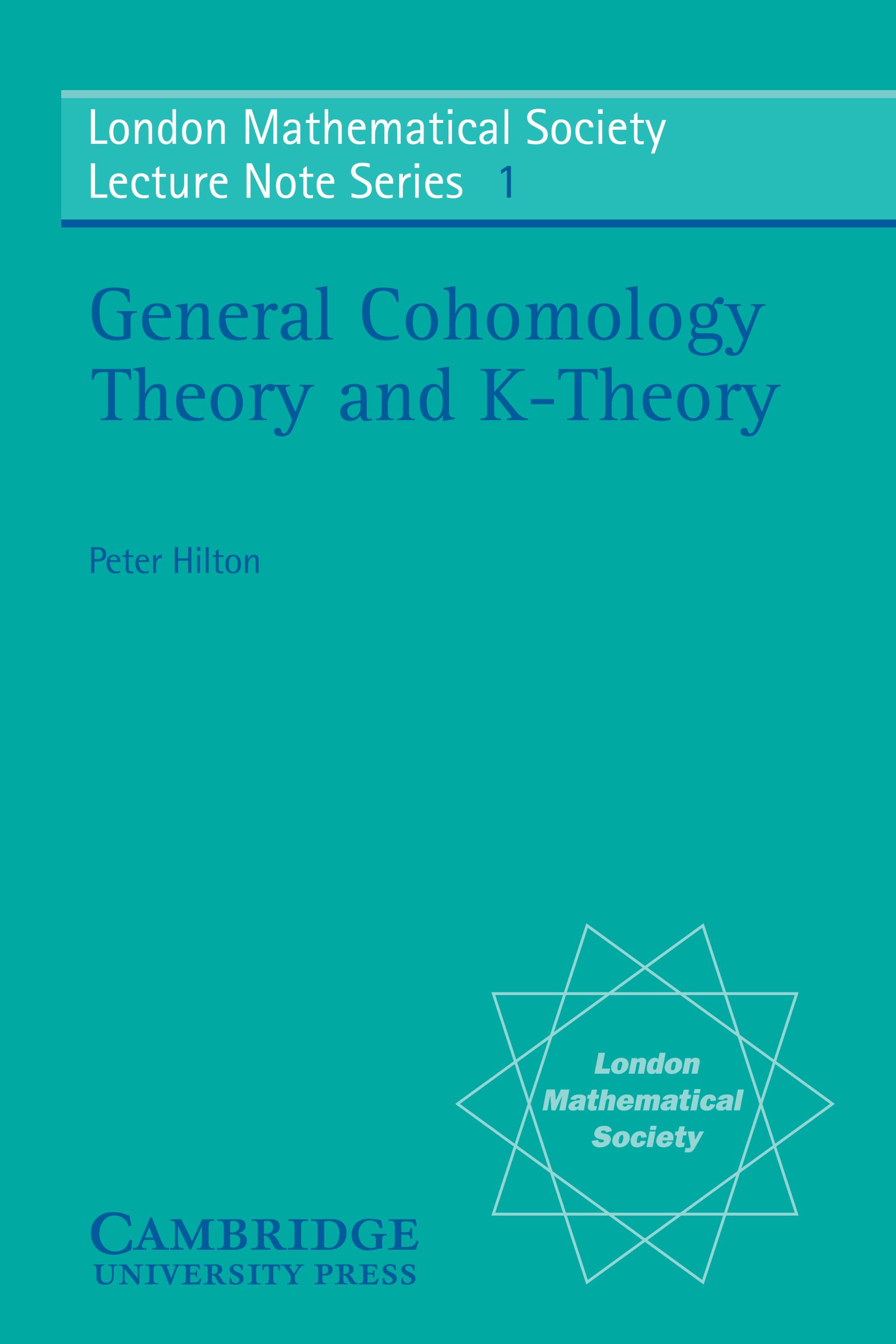 General Cohomology Theory and K-Theory (London Mathematical Society Lecture Note Series Book 1)