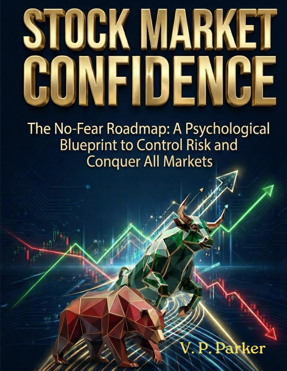 Stock Market Confidence-The No-Fear Roadmap: A Psychological Blueprint to Control Risk and Conquer All Markets