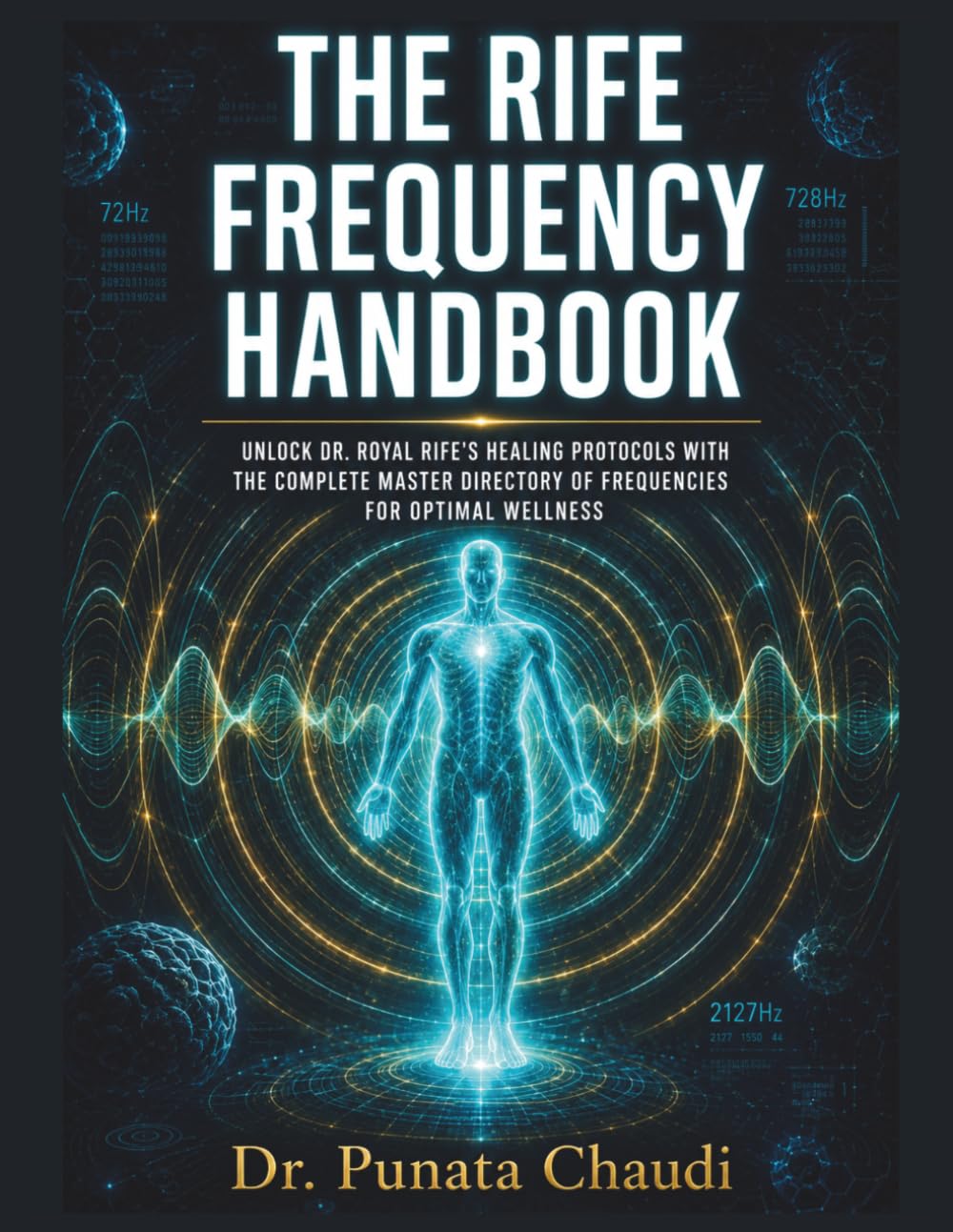 The Rife Frequency Handbook: Unlock Dr. Royal Rife’s Healing Protocols with the Complete Master Directory of Frequencies for Optimal Wellness