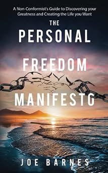 The Personal Freedom Manifesto A Non-Conformists Guide to Discovering your Greatness and Creating the Life you Want Live Life On Your Own Terms Series