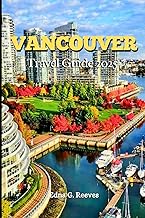 Vancouver Travel Guide 2025: A Local's Guide to Cultural Immersion, Must-See Attractions, Hidden Gems, and Family Adventures in Vancouver.