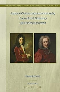 Balance of Power and Norm Hierarchy: Franco-British Diplomacy After the Peace of Utrecht (Studies in the History of International Law)