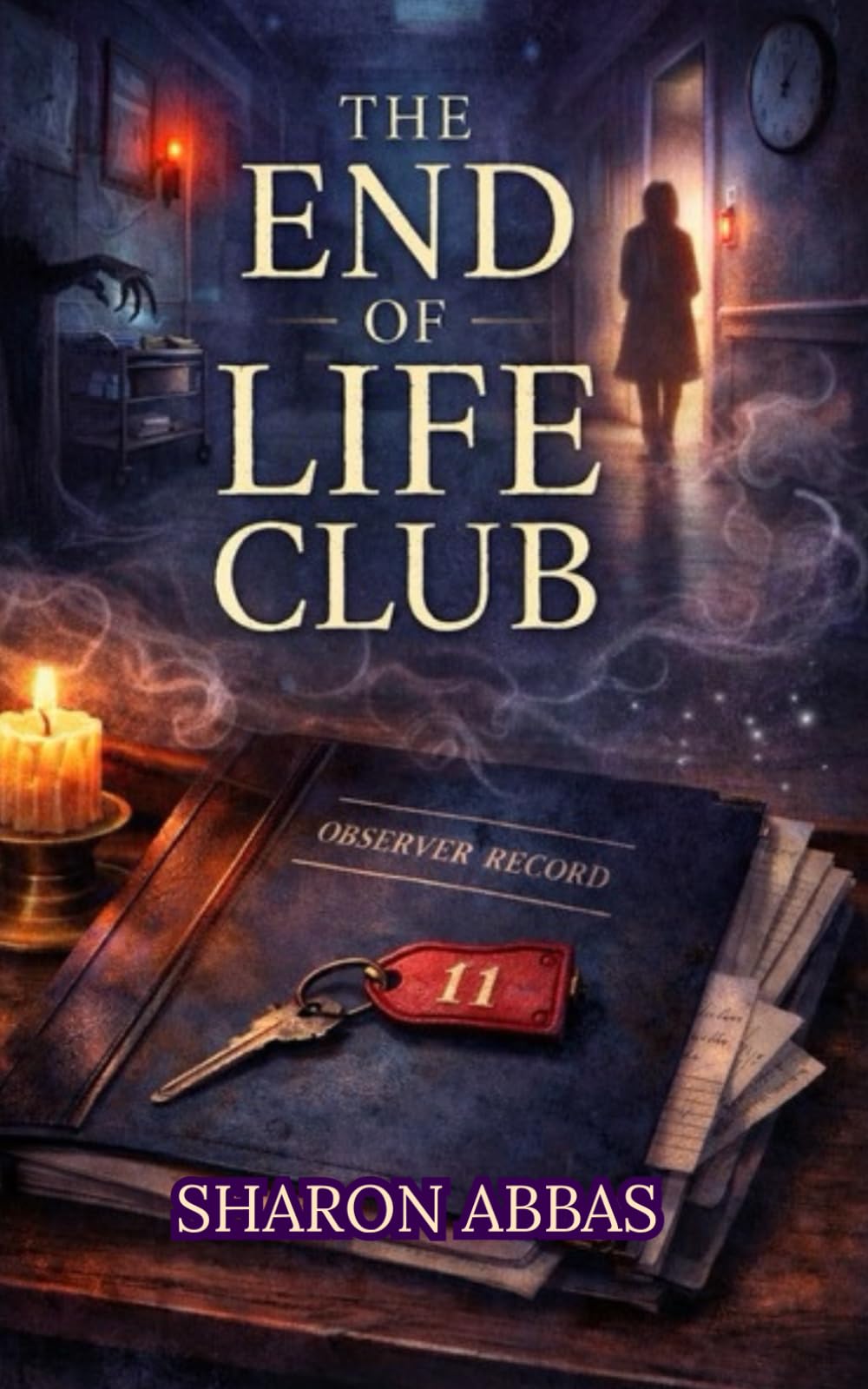 THE END OF LIFE CLUB: Psychological Horror (Sharon Abbas Psychological Thrillers)