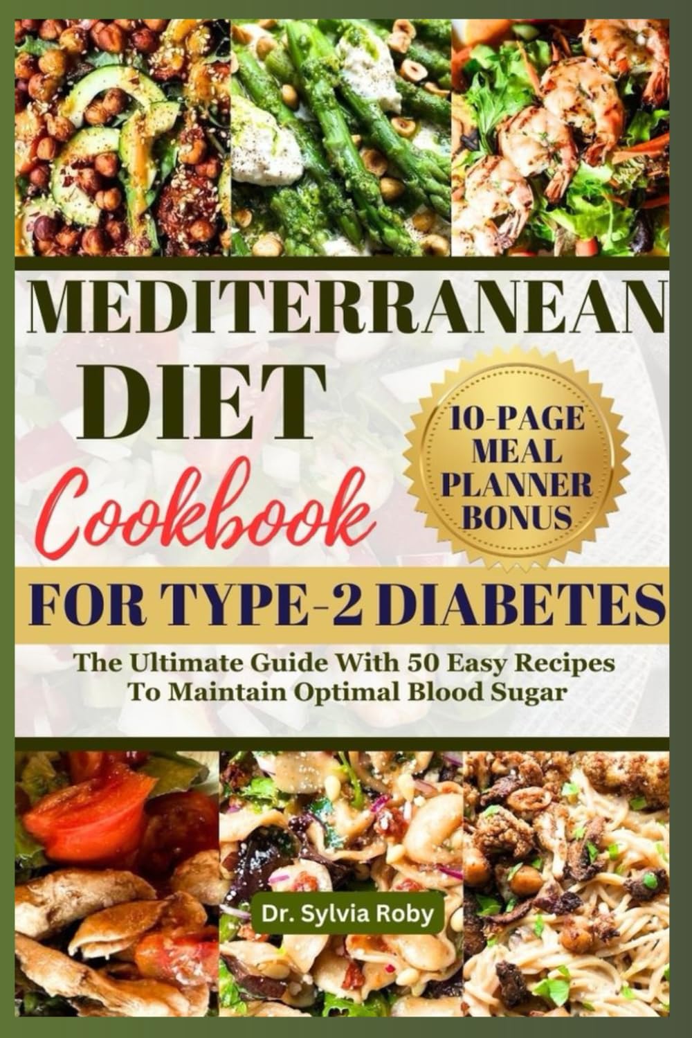 MEDITERRANEAN DIET COOKBOOK FOR TYPE-2 DIABETES: The Ultimate Guide With 50 Easy Recipes To Maintain Optimal Blood Sugar