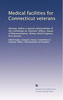 Medical facilities for Connecticut veterans: Hearing, before a special subcommittee of the Committee on Veterans' Affairs, House of Representatives, Ninety-third Congress, first session
