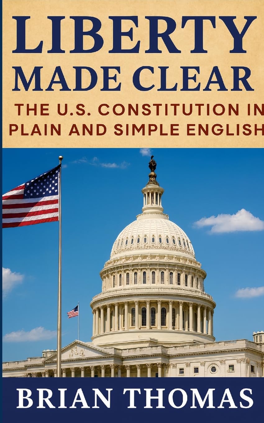 Liberty Made Clear: The U.S. Constitution in Plain and Simple English