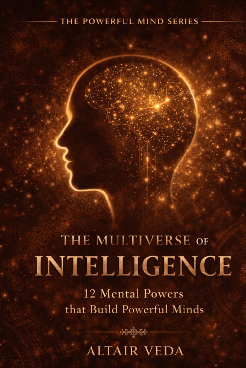 The Multiverse of Intelligence: 12 Mental Powers that build Powerful Minds (Powerful Mind Series)