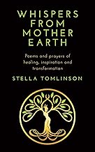 Whispers From Mother Earth: Poems and prayers of healing, inspiration and transformation