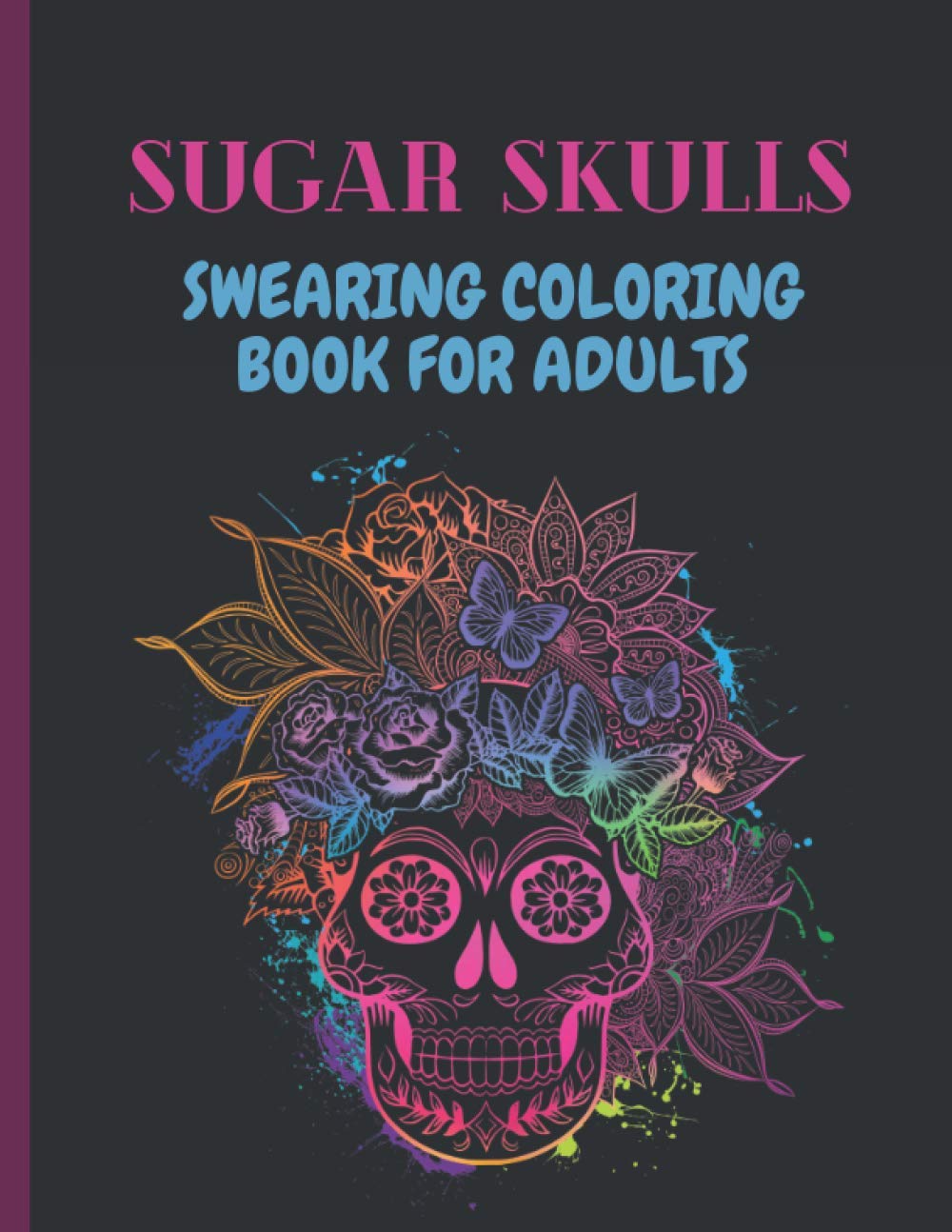 Sugar Skulls Swearing Coloring Book For Adults: Sweary skulls | cursing Coloring book for adults Stress Relieving -Midnight Edition .