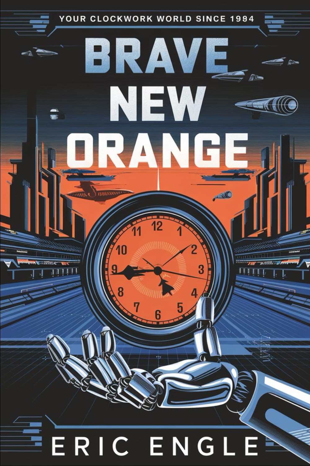 Brave New Orange: Your Clockwork World Since 1984: 8 (Political Warfare: Seizing, Retaining, and Exploiting State Power)