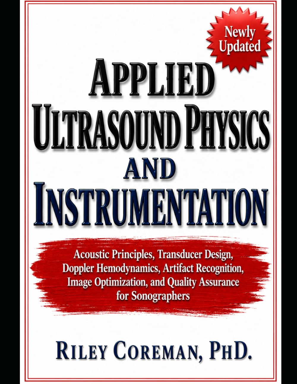 APPLIED ULTRASOUND PHYSICS AND INSTRUMENTATION: Acoustic Principles, Transducer Design, Doppler Hemodynamics, Artifact Recognition, Image Optimization, and Quality Assurance for Sonographers