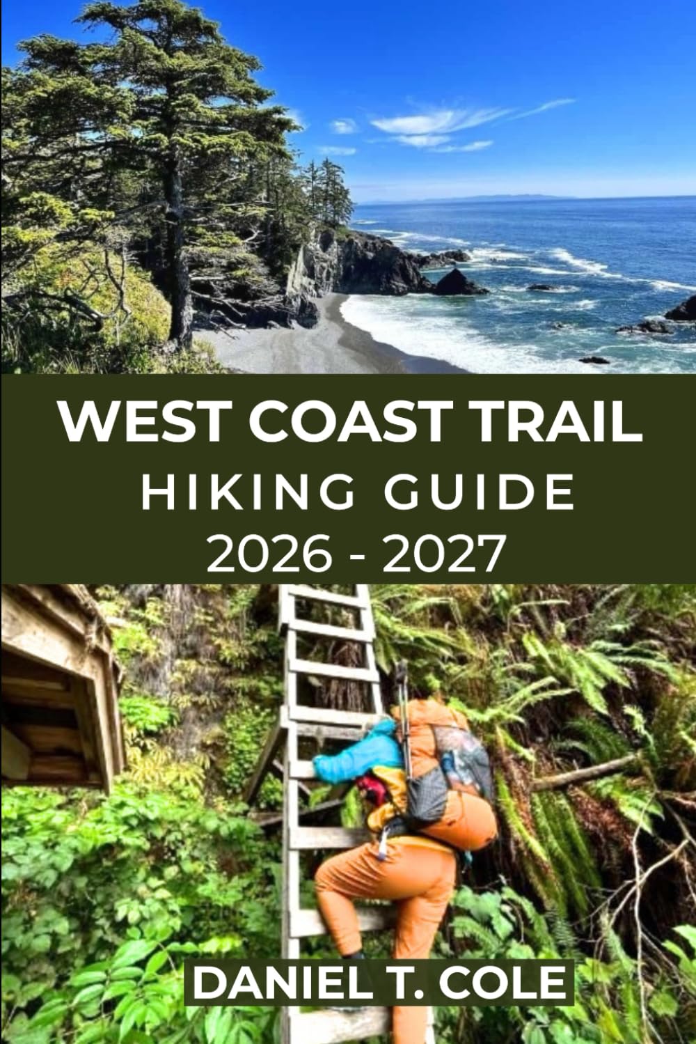 WEST COAST TRAIL HIKING GUIDE 2026–2027: Epic Coastal Trails, Rugged Beaches, Ladders, and a True Wilderness Challenge on Canada’s Legendary West Coast Trail (The Ultimate Hiking Destinations Series)