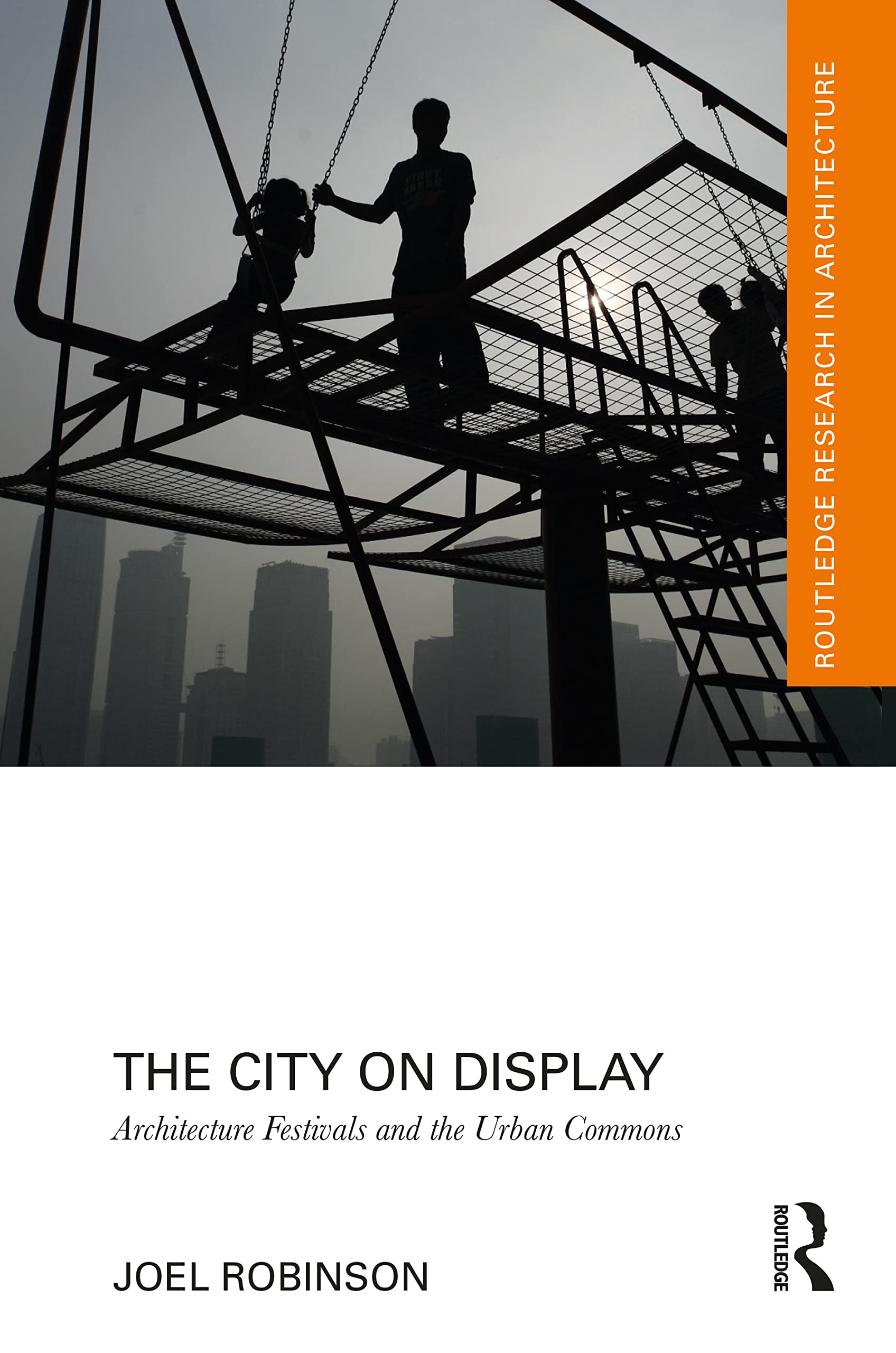 The City on Display: Architecture Festivals and the Urban Commons (Routledge Research in Architecture)