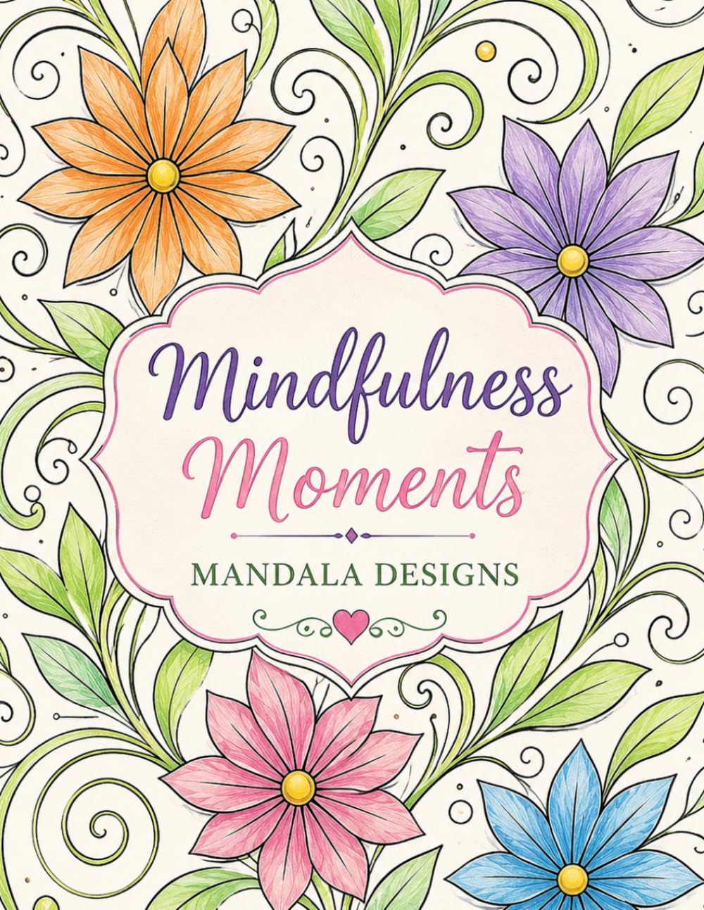 Mindfulness Moments: Mandala Designs: 22 Relaxing Designs for Stress Relief, Calm & Creativity