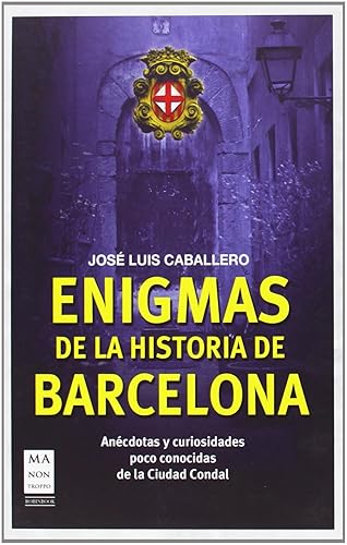 ENIGMAS DE LA HISTORIA DE BARCELONA: Un viaje por los rincones de la Barcelona misteriosa (GUIAS)
