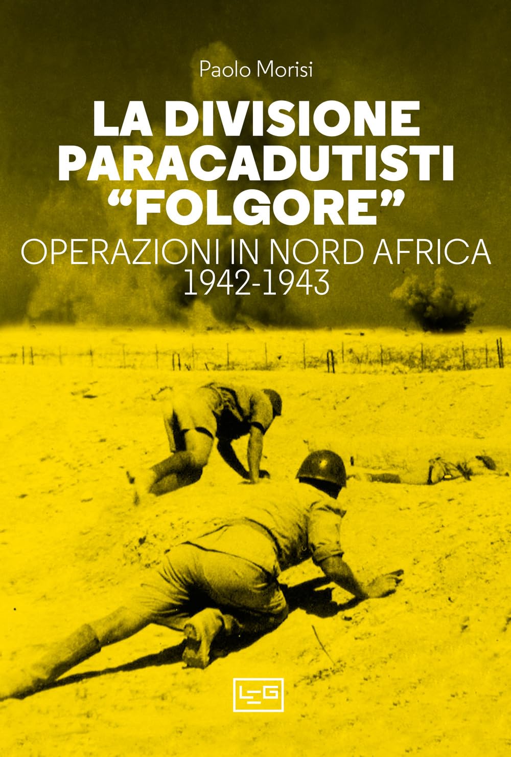 La Divisione Paracadutisti «Folgore». Operazioni In Nord Africa 1942-1943 - 4