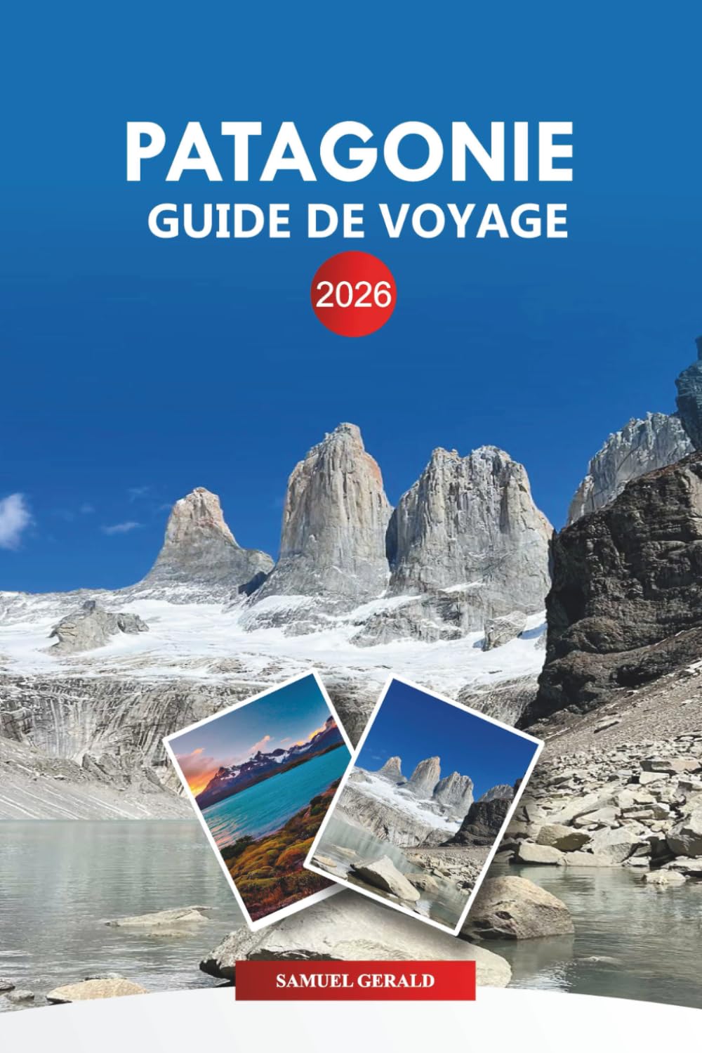 PATAGONIE Guide de voyage 2026: Explorez les glaciers, la randonnée, les Torres Paine et les aventures de la faune