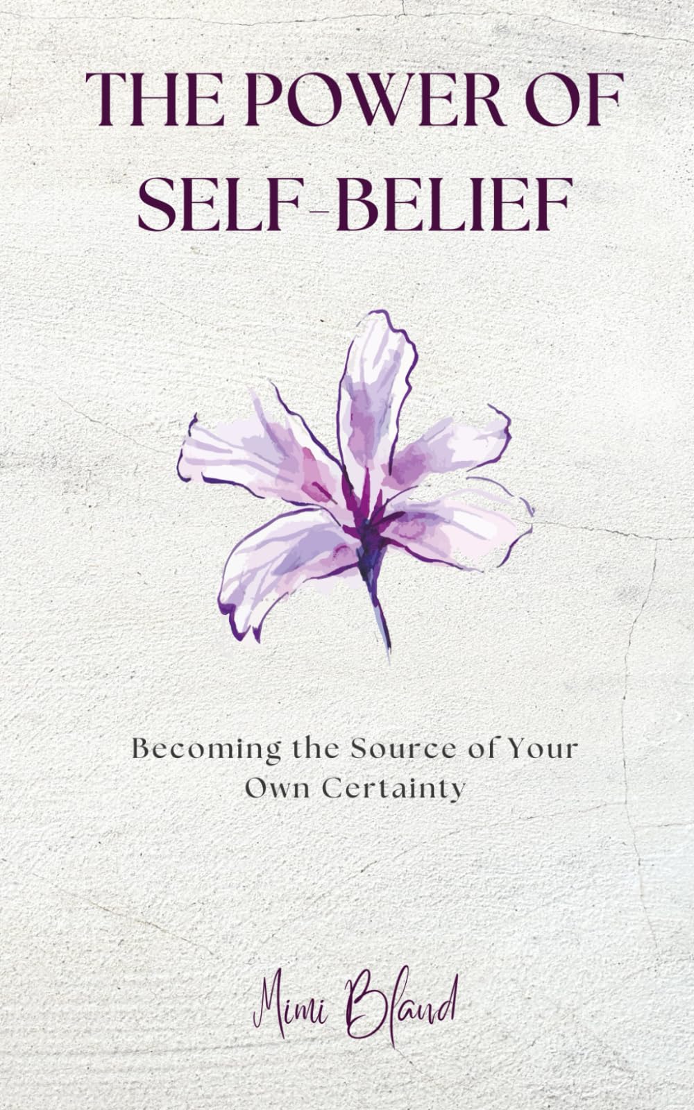 The Power of Self-Belief: Becoming the Source of Your Own Certainty (The Return to Self: A Four-Part Journey Back to Wholeness)