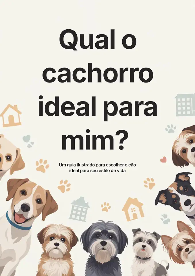 Qual o cachorro ideal para mim?: Um guia ilustrado para escolher o cão ideal para seu estilo de vida