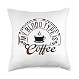 My Blood Type is Coffee - Morning Caffeine - Java Throw Pillow