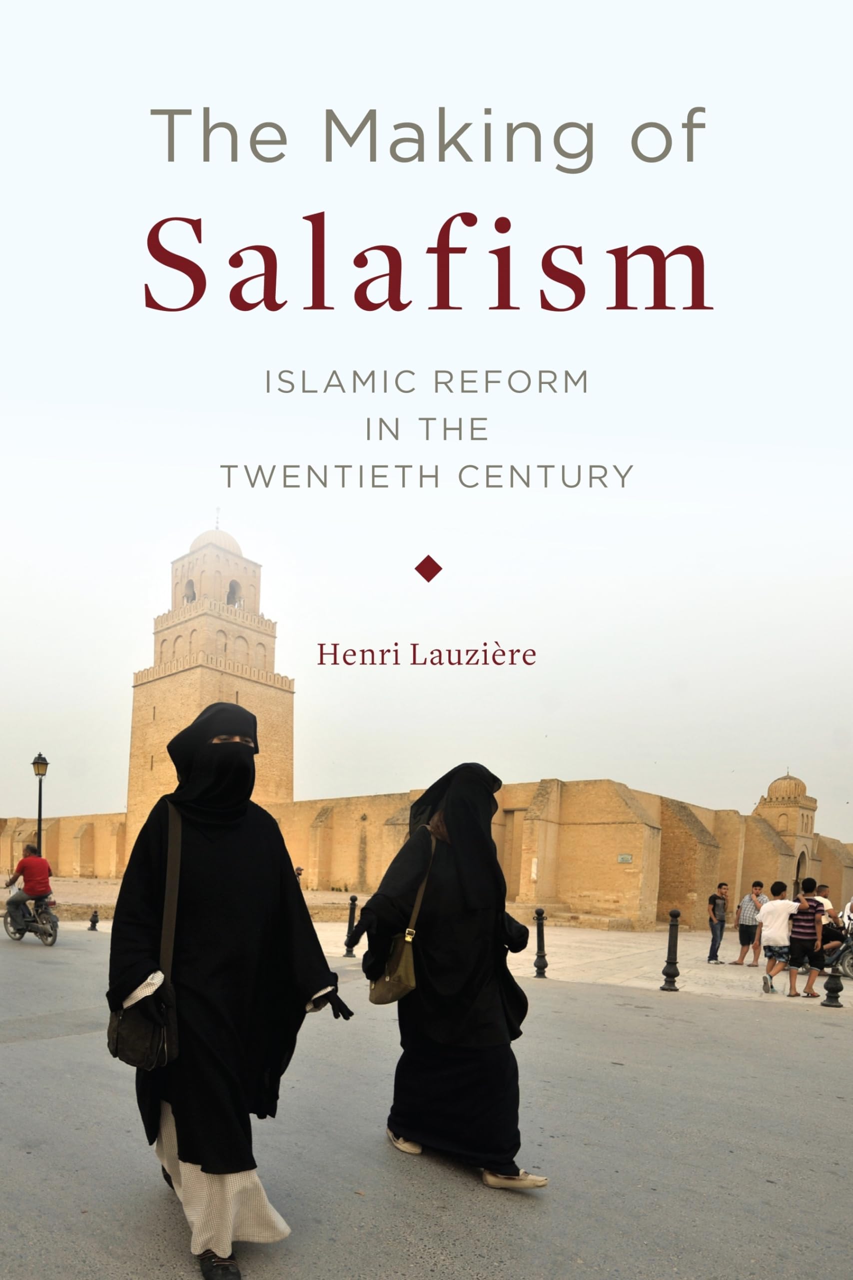 The Making of Salafism: Islamic Reform in the Twentieth Century (Religion, Culture, and Public Life, 31)