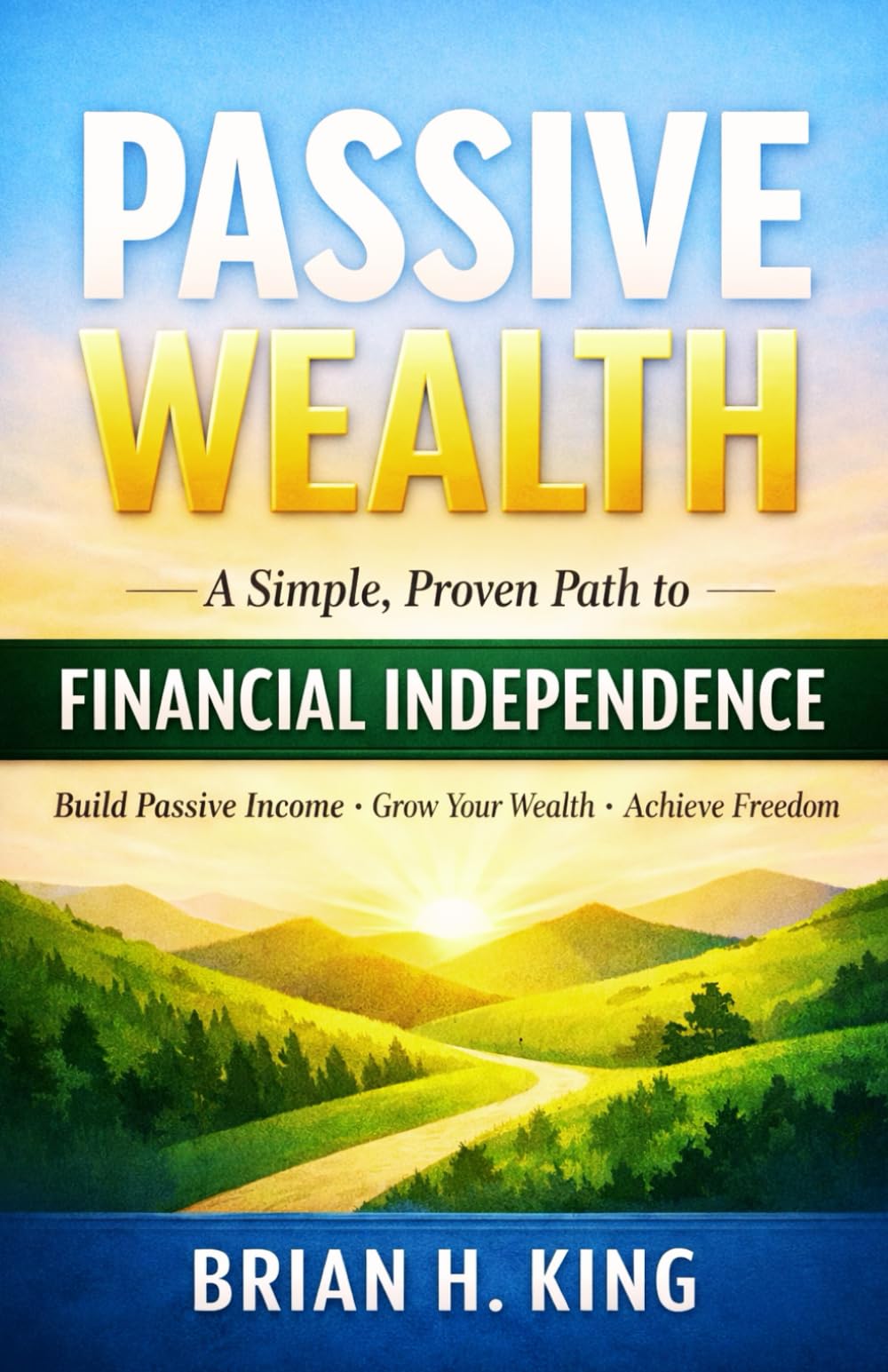 Passive Wealth: A Simple, Proven Path to Financial Independence