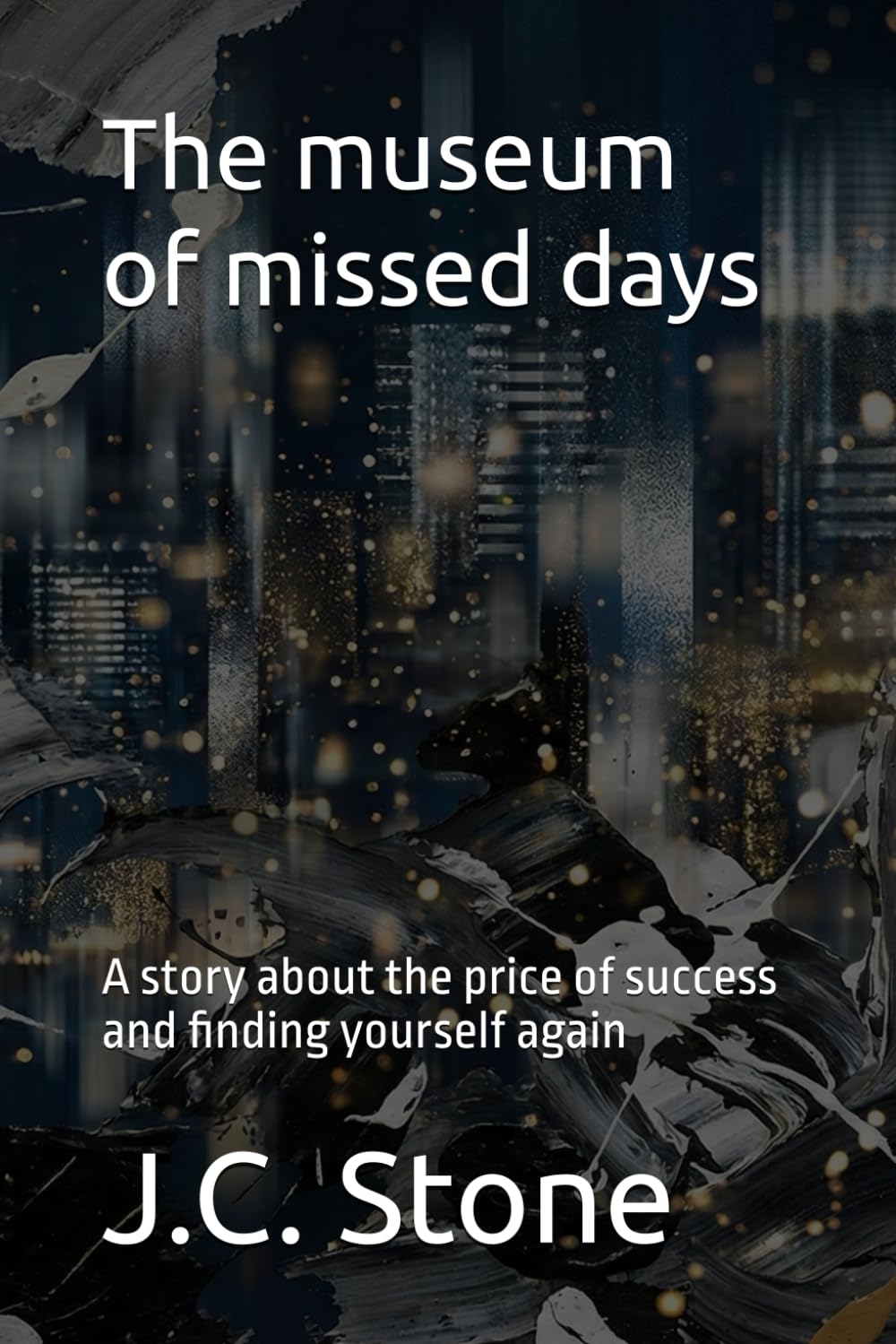 The museum of missed days: A story about the price of success and finding yourself again