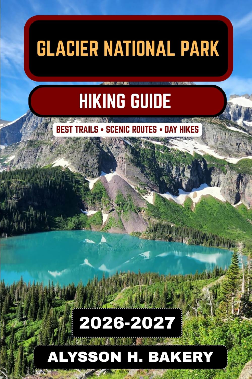 Glacier National Park Hiking Guide 2026–2027: Best Trails, Going-to-the-Sun Road Hikes, Scenic Routes & Backcountry Adventures in Montana (TrailWise 2025 Hiking Edition)