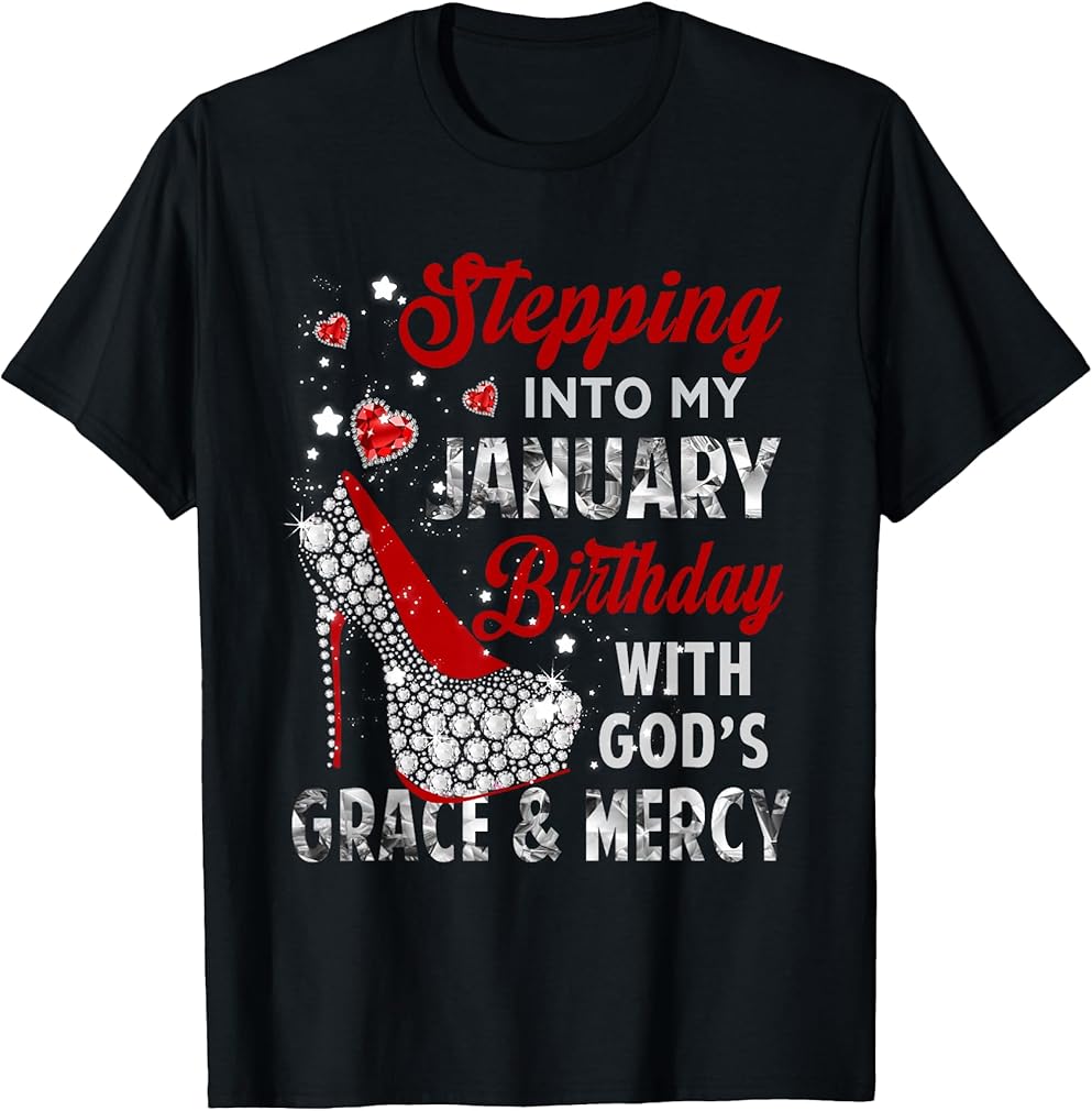 Stepping Into My January Birthday with Gods Grace and Mercy T-Shirt