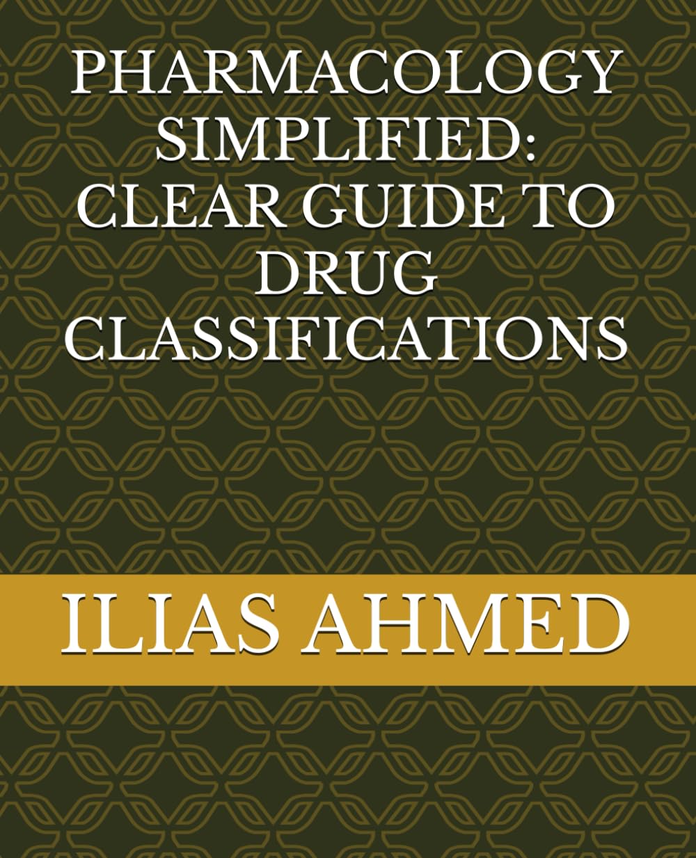 PHARMACOLOGY SIMPLIFIED: CLEAR GUIDE TO DRUG CLASSIFICATIONS