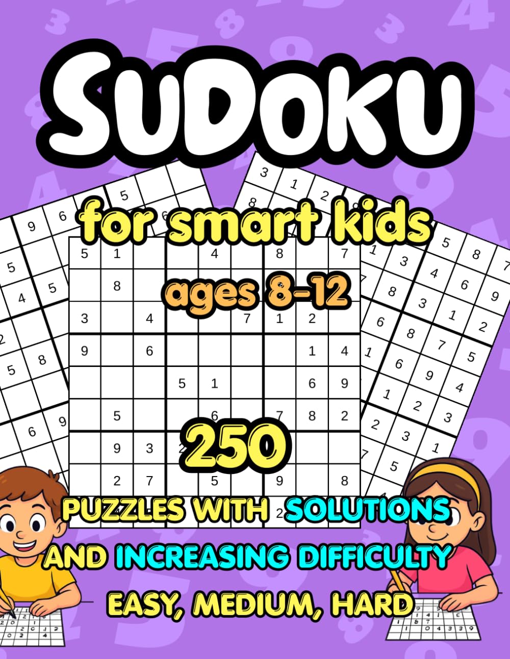 Sudoku for Smart Kids Ages 8-12: 250 Puzzles with Solutions and Increasing Difficulty Easy, Medium, Hard