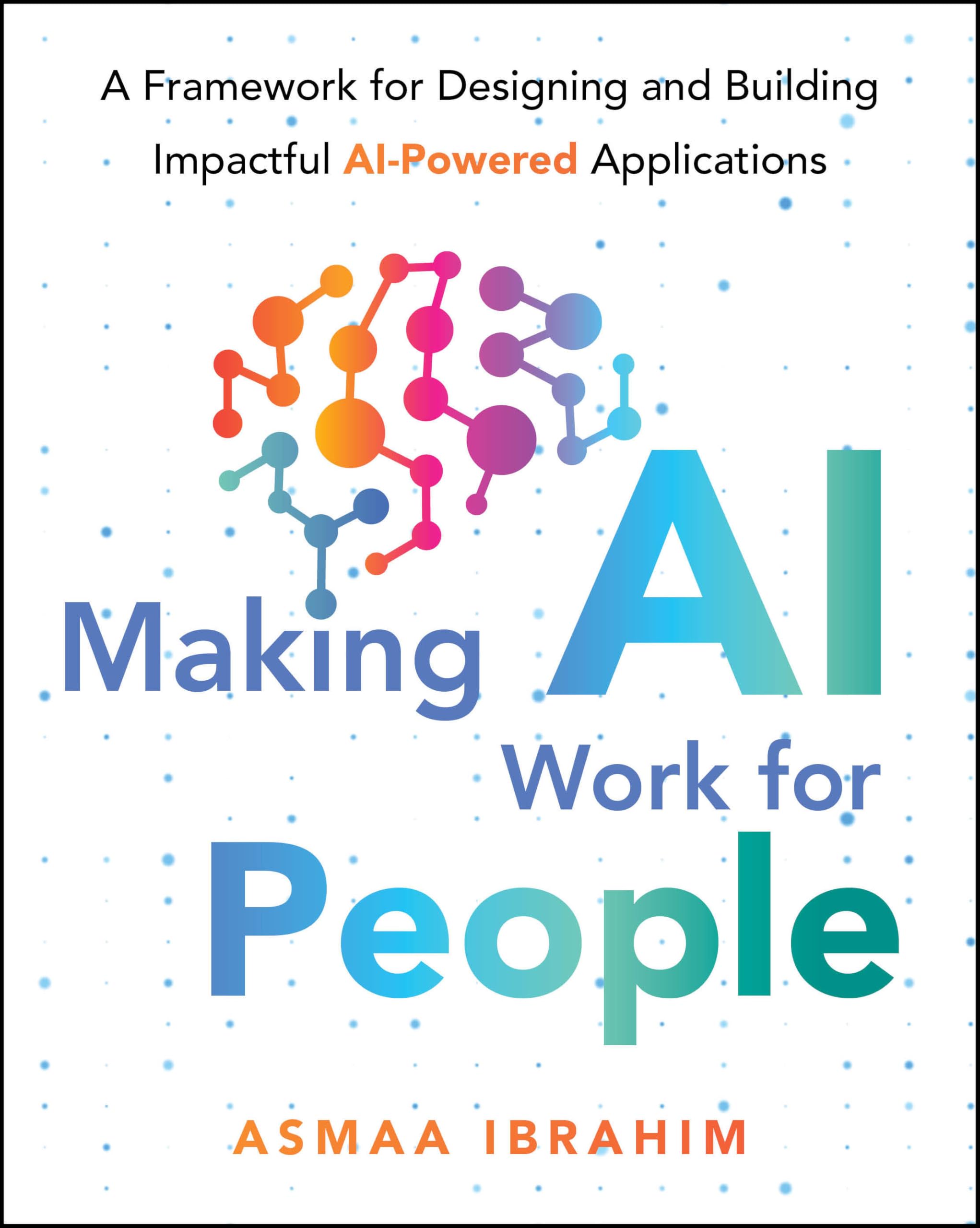 Making AI Work for People : A Framework for Designing and Building Impactful AI-Powered Applications