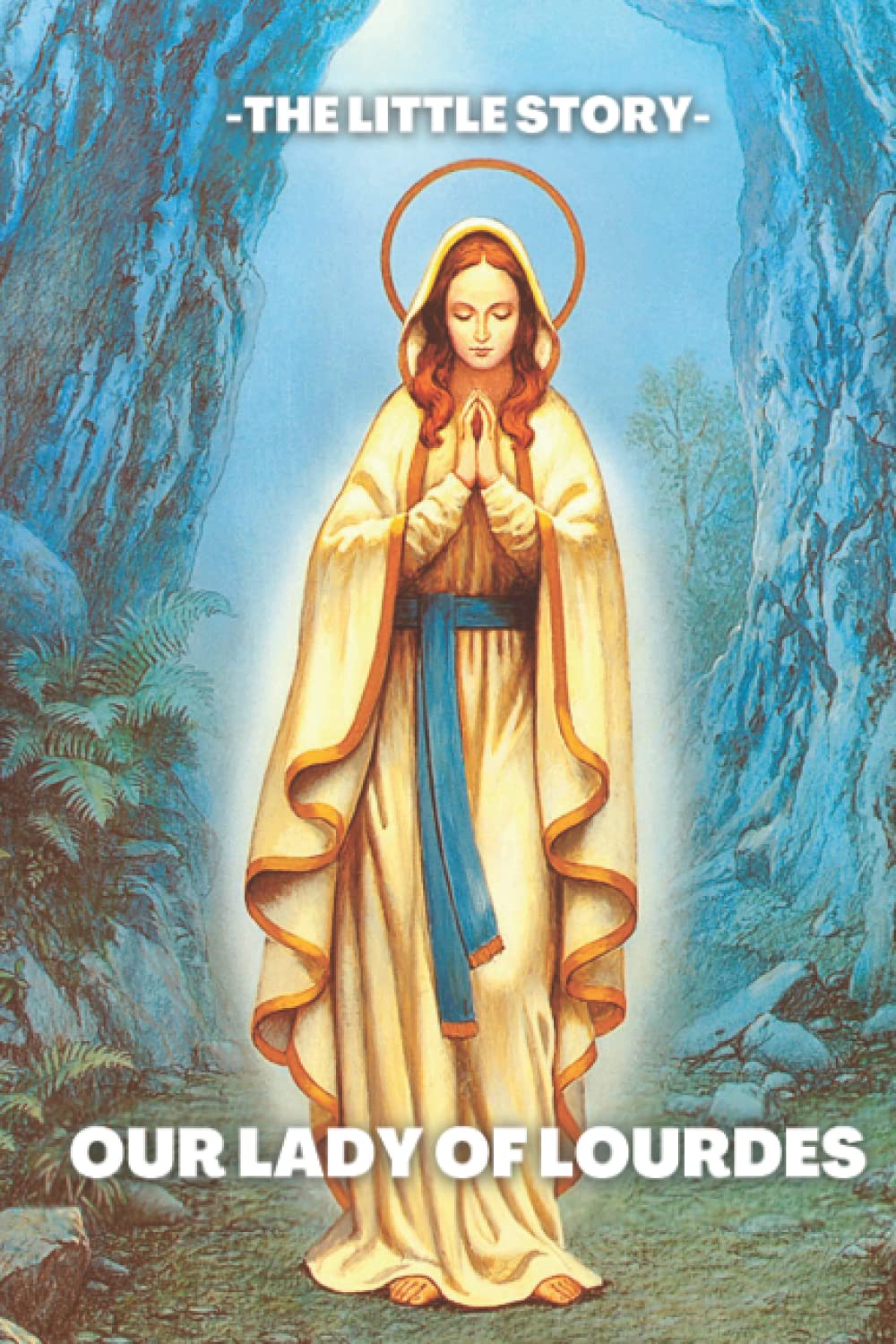 -The Little Story- Our Lady Of Lourdes: THE APPARITIONS